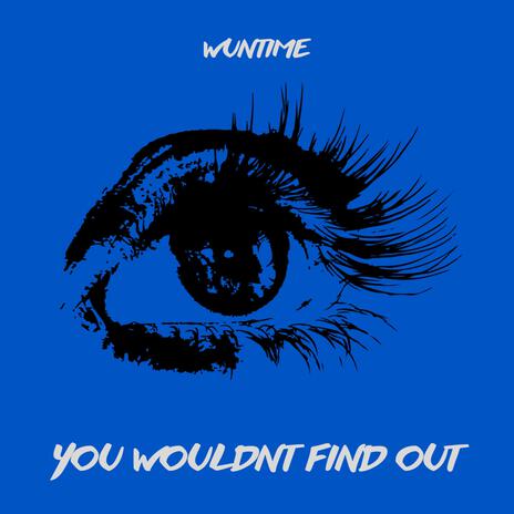 YOU WOULDN'T FIND OUT | Boomplay Music