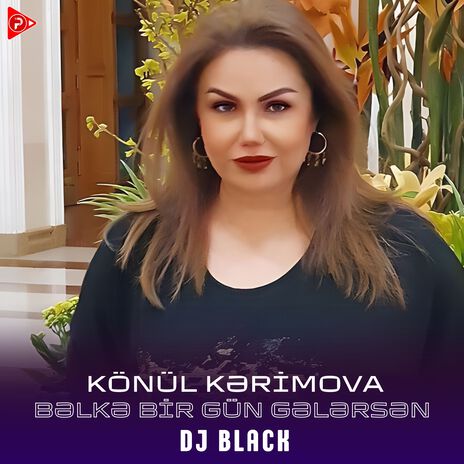 Bəlkə Bir Gün Gələrsən ft. Könül Kərimova | Boomplay Music