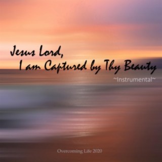 Jesus Lord, I am Captured by Thy Beauty (Instrumental)