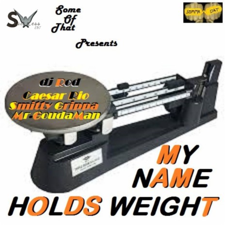 My Name Holds Weight (feat. Mr. Goudaman, Smitty Grippa & Dj Rod)