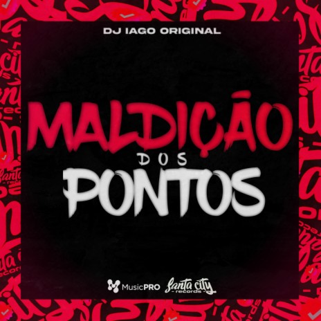 MALDIÇÃO DOS PONTOS ft. DJ IAGO ORIGINAL | Boomplay Music