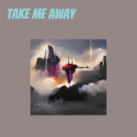 Take Me Away | Boomplay Music