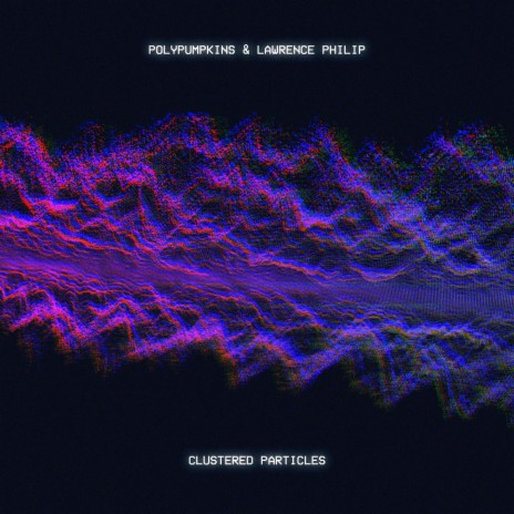 Clustered Particles ft. LAWRENCE PHILIP | Boomplay Music