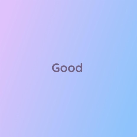 Good | Boomplay Music