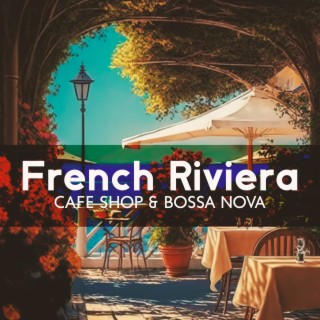 French Riviera: Cafe Shop Ambience: Positive Bossa Nova Jazz Music for Relax, Good Mood