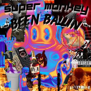 SUPER MONKEY BEEN BALLIN