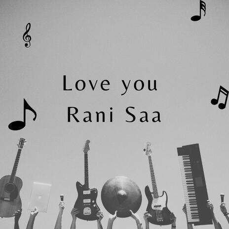 Love You Rani Saa | Boomplay Music