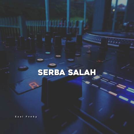 DJ SERBA SALAH NYOE KATROK BAK CINTA | Boomplay Music