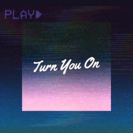 Turn You On | Boomplay Music
