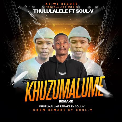 Khuzumalume Remake (Soul-V Remix) ft. Soul-V | Boomplay Music