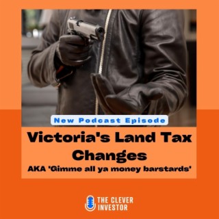 Victoria’s Land Tax Changes AKA ’Gimme all ya money bastards’