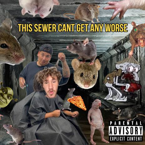 THIS SEWER CANT GET ANY WORSE ft. The Hair Plug | Boomplay Music