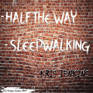 HALF THE WAY/SLEEPWALKING