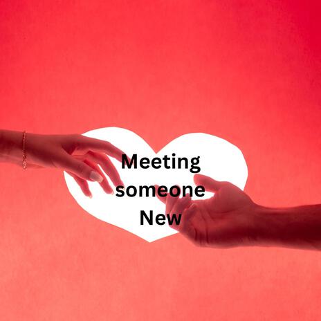 Meeting someone New | Boomplay Music