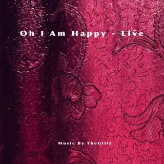 Oh I Am Happy - Live (Live)