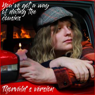 You've Got a Way of Dating the Cousins (Thorvald's Version) lyrics | Boomplay Music
