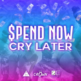 Spend Now Cry Later