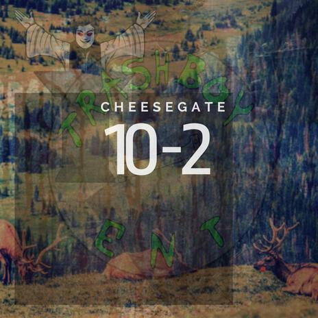 CHEESEGATE PRESENTS: CHEESEGATE 10-2 (THE KIDZ ARE AT THE GATE) ft. CHEESEGATE & Cheese Houze | Boomplay Music
