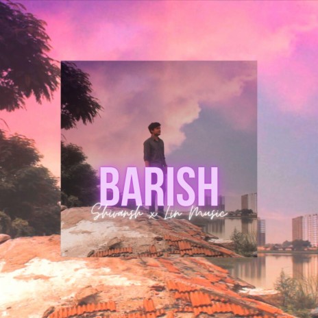 Barish ft. Lin Music | Boomplay Music