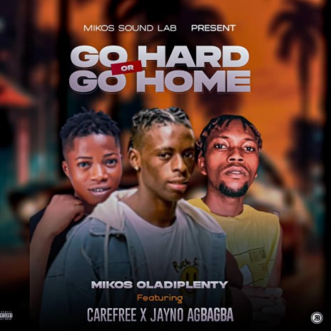 Go Hard or Go Home ft. Mikos Oladiplenty & Jayno Agbagba | Boomplay Music