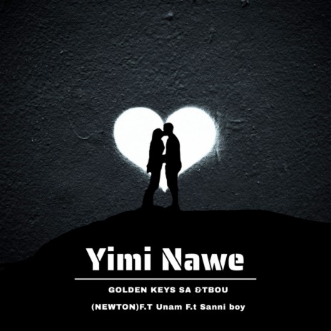 Yimi Nawe ft. TBOU(NEWTON), Unam & Sanni boy | Boomplay Music