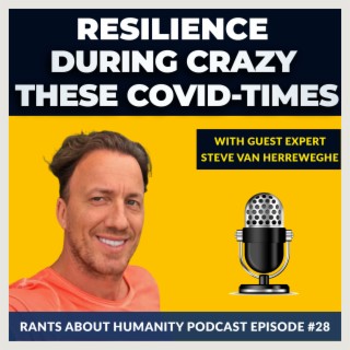 Steve Van Herreweghe - How To Be Resilient During The Crazy COVID-Times (#028)