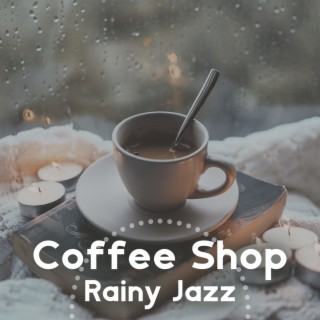 Coffee Shop Rainy Jazz: Relaxing Smooth Music and Gentle Rain Sounds for Reading, Drinking Coffee and Writing