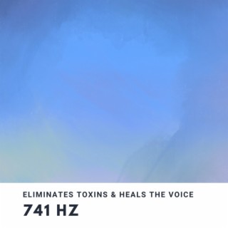 741 Hz (Solfeggio Frequency for Detoxifying and Healing the Voice)