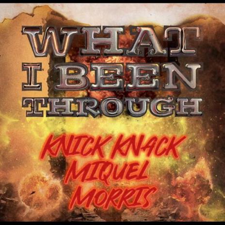 What I Been Through ft. MiQuel & Morris | Boomplay Music