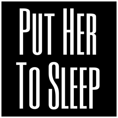 Put Her To Sleep | Boomplay Music