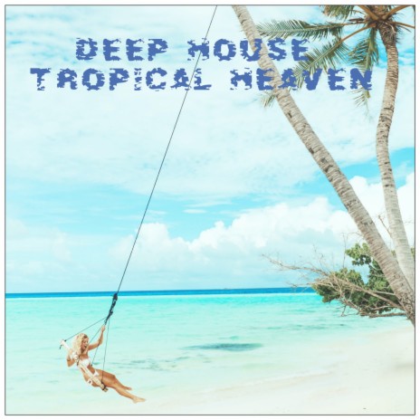 Deep House Tropical Heaven