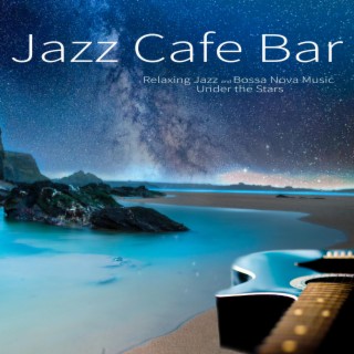 Jazz Cafe Bar: Relaxing Jazz and Bossa Nova Music Under the Stars