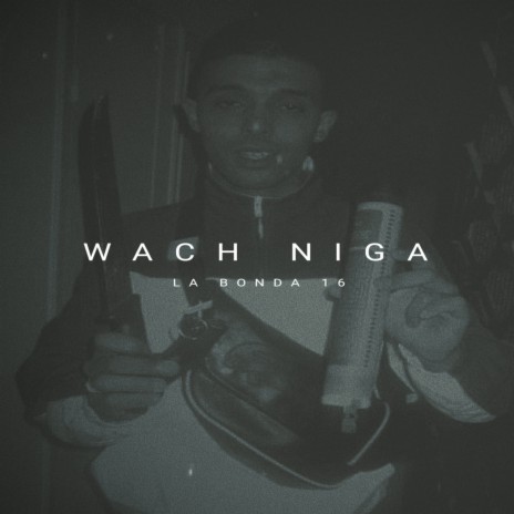 Wach Niga ft. Aissa La Bonda 16 | Boomplay Music