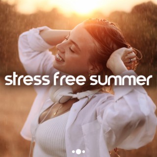 STRESS FREE SUMMER - Greatest Chillout Beats 2023 (Haze Of Relaxation)