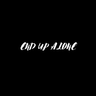 END UP ALONE