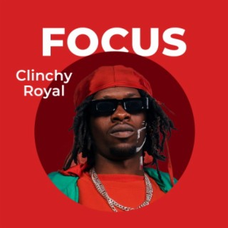 Focus: Clinchy Royal | Boomplay Music