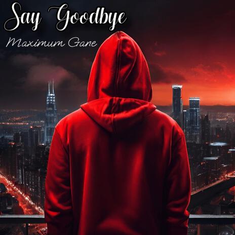 Say Goodbye | Boomplay Music