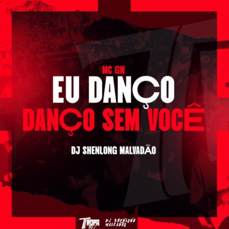 Eu danço, danço sem você ft. DJ SHENLONG MALVADÃO | Boomplay Music