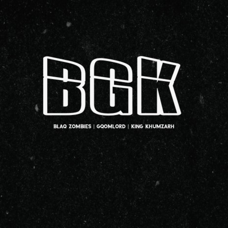 BGK ft. GqoMLorD & King Khumzarh | Boomplay Music