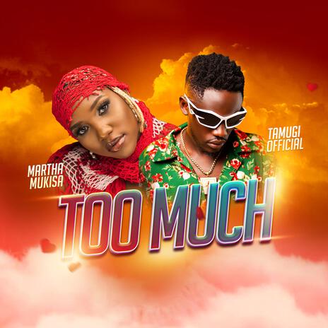 TOO MUCH ft. Martha Mukisa | Boomplay Music