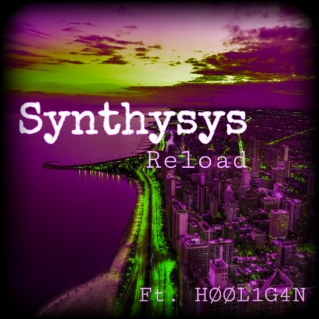 Synthysys Reload ft. HØØL1G4N | Boomplay Music