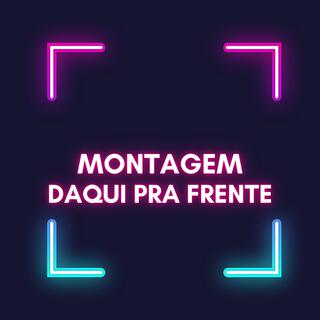 MONTAGEM (DAQUI PRA FRENTE)