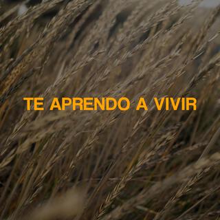 Te aprendo a vivir