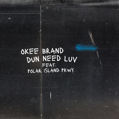 Dun Need Luv ft. Polar Island Parkway