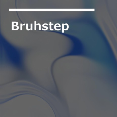 Bruhstep | Boomplay Music