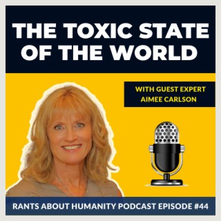 Aimee Carlson - The Toxic State Of The World (#044)