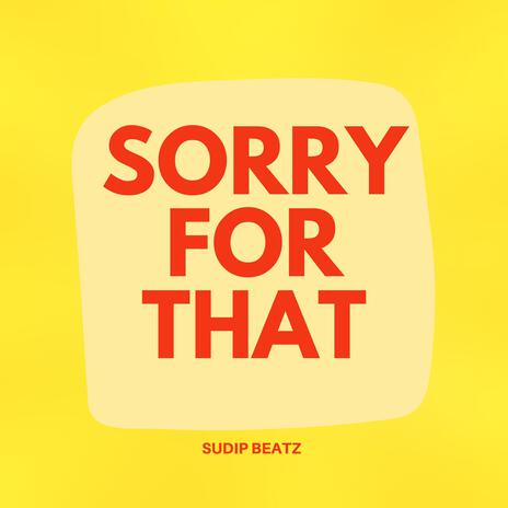 Sorry for That | Boomplay Music