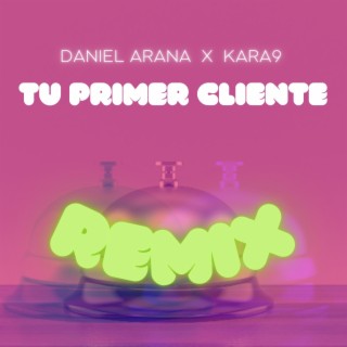Tu Primer Cliente (Remix) ft. KARA9 lyrics | Boomplay Music