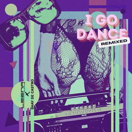 I Go Dance (Leena Punks x Shay De Castro Remix) ft. Leena Punks & Shay De Castro | Boomplay Music