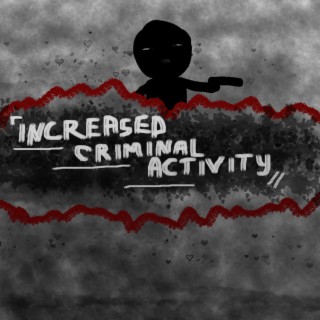 INCREASED CRIMINAL ACTIVITY